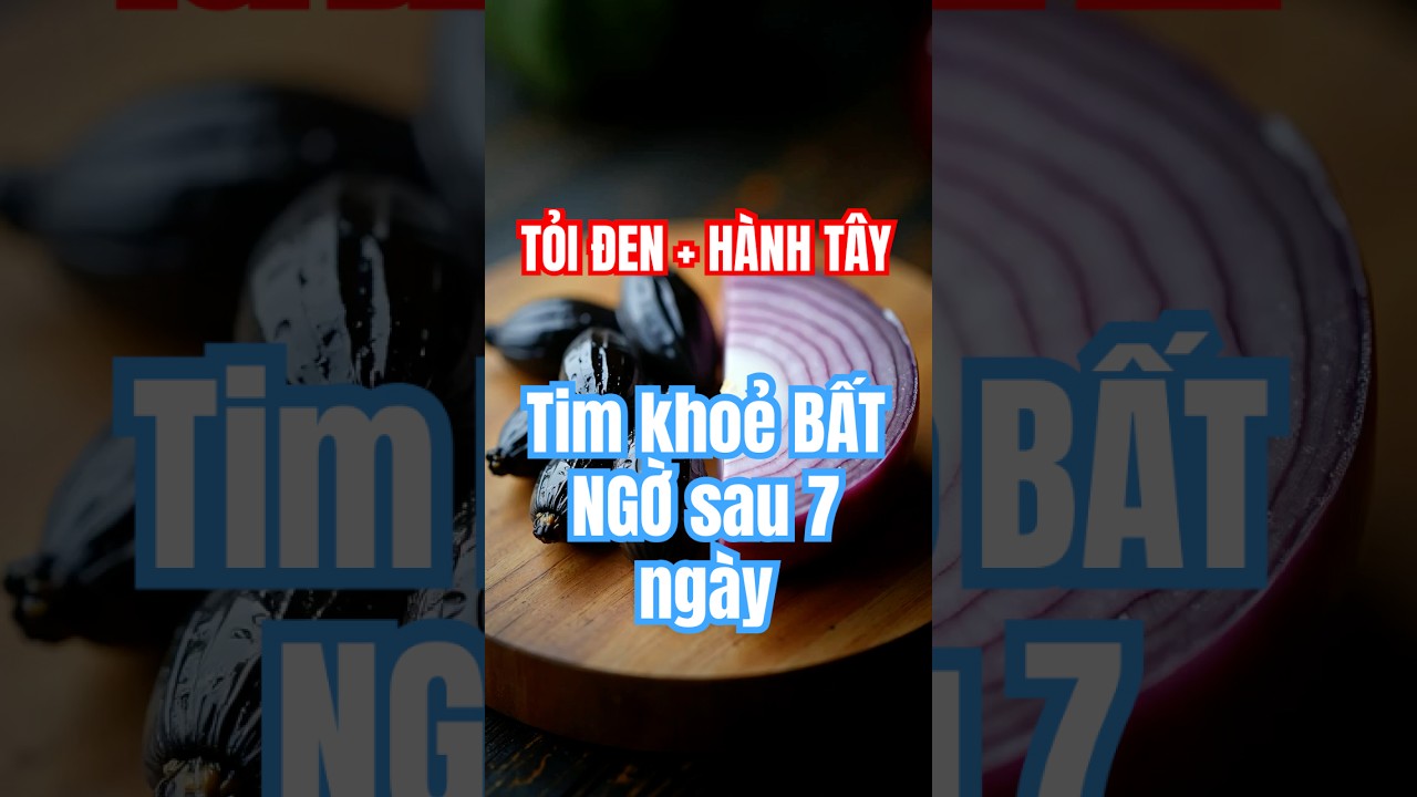 Tỏi đen và hành tây tươi giúp giảm cholesterol và tăng cường sức khỏe tim mạch.