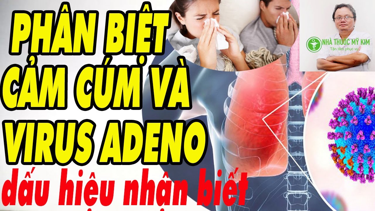 Bảng so sánh dấu hiệu nhận biết Adenovirus và các triệu chứng của cảm cúm.