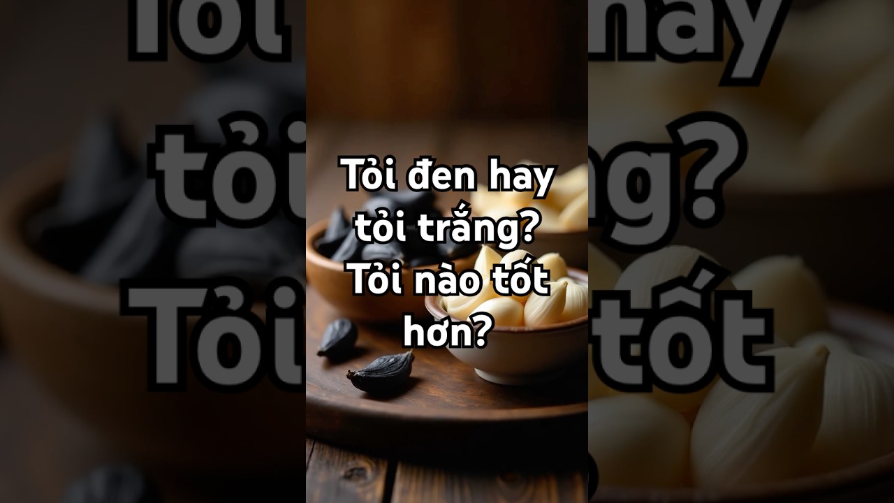 Bảng so sánh dinh dưỡng và lợi ích sức khỏe của tỏi đen và tỏi trắng