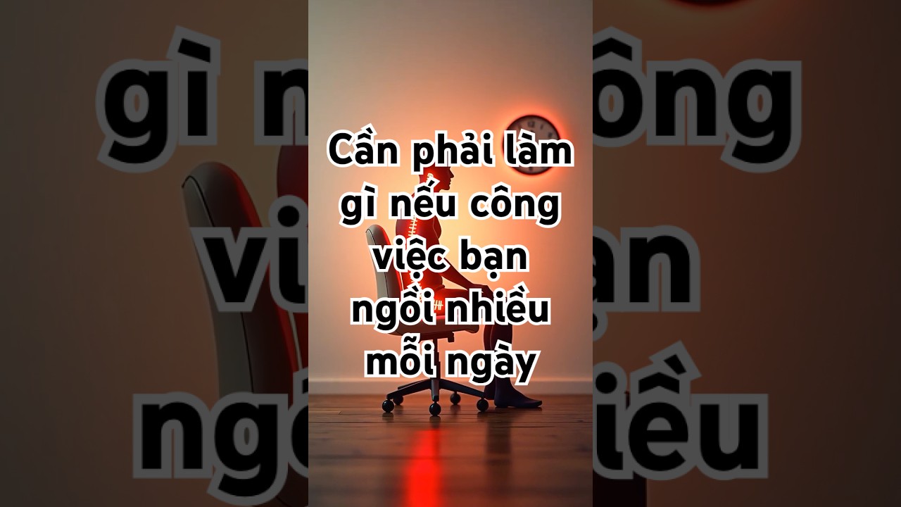 Tác hại ngồi nhiều 8 tiếng/ngày, Ngổi lâu có tác hại gì đến sức khỏe?