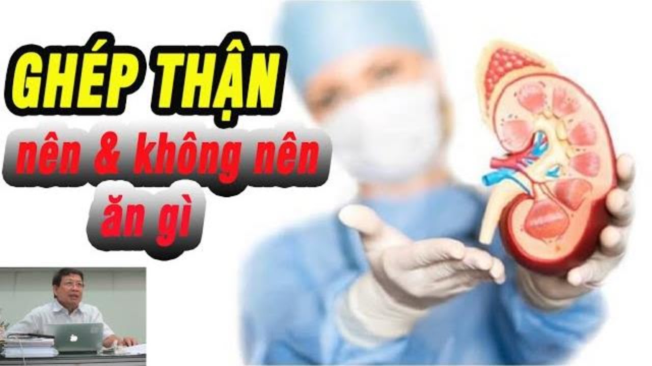 Ăn uống khoa học và dinh dưỡng cho người ghép thận.