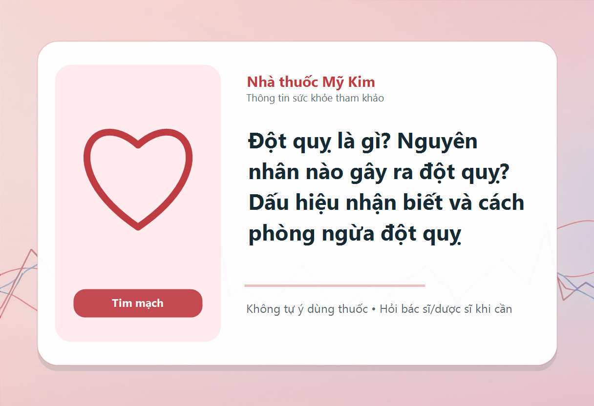 Đột quỵ là gì? Nguyên nhân nào gây ra đột quỵ? Dấu hiệu nhận biết và cách phòng ngừa đột quỵ