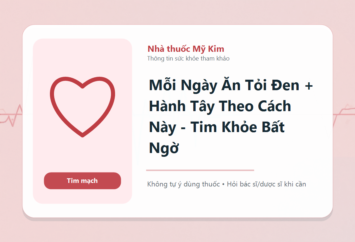 Mỗi Ngày Ăn Tỏi Đen + Hành Tây Theo Cách Này - Tim Khỏe Bất Ngờ