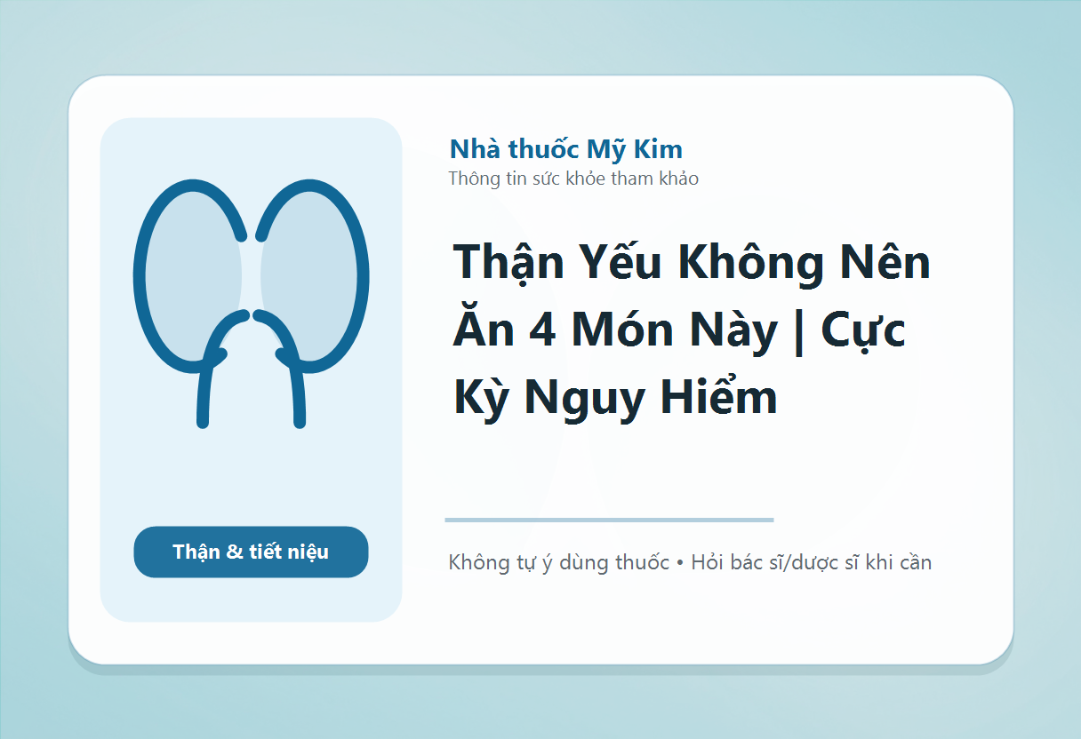 Thận Yếu Không Nên Ăn 4 Món Này | Cực Kỳ Nguy Hiểm