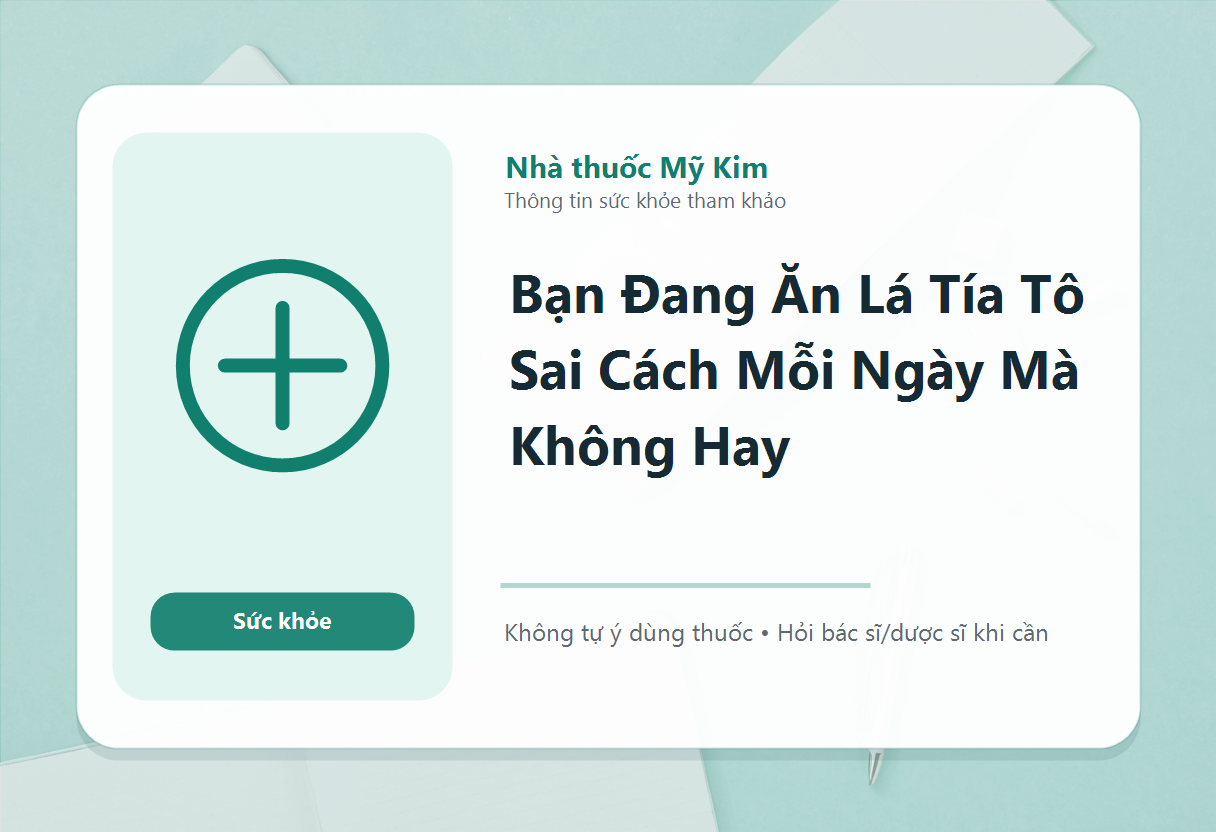 Bạn Đang Ăn Lá Tía Tô Sai Cách Mỗi Ngày Mà Không Hay