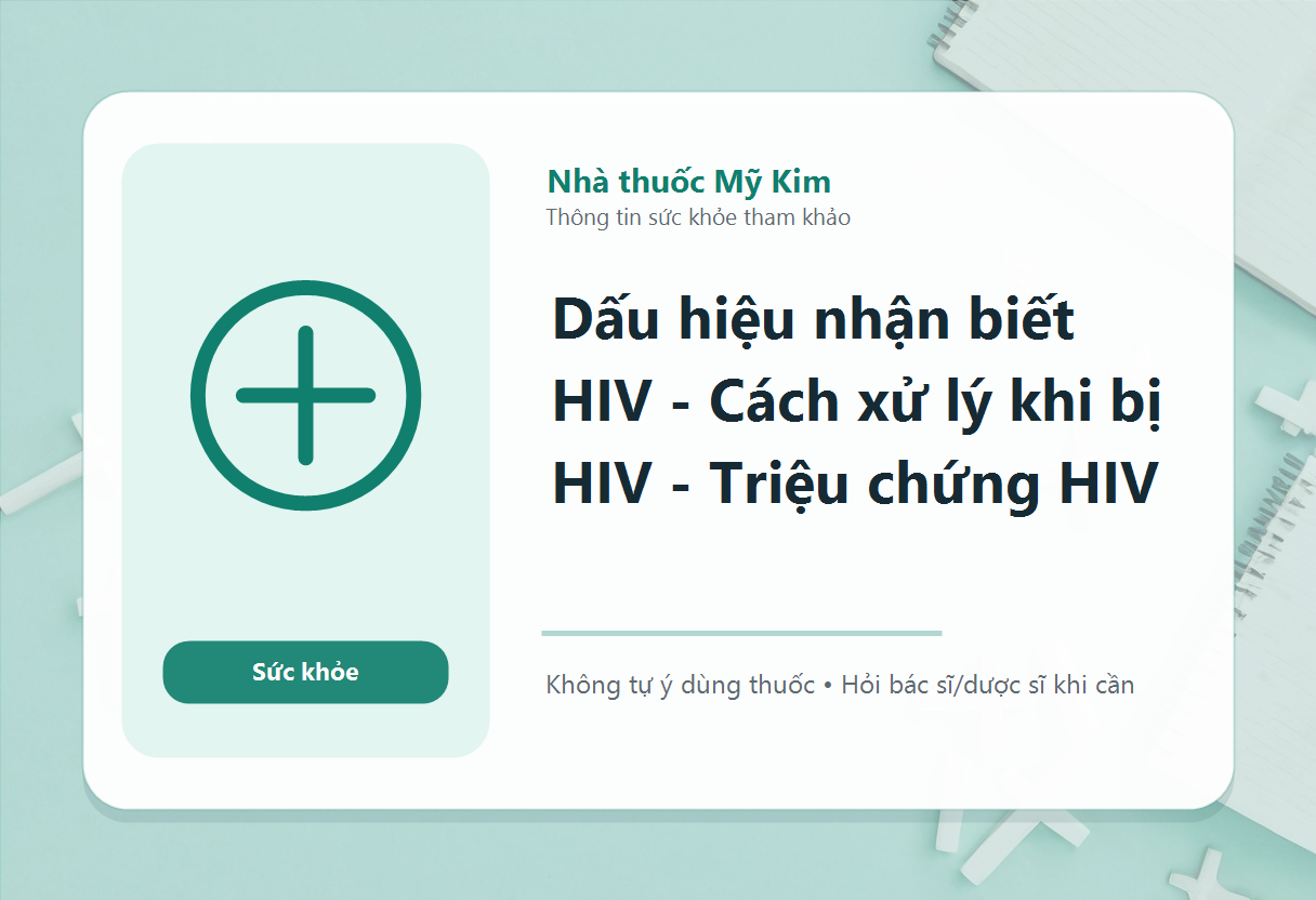 Dấu hiệu nhận biết HIV - Cách xử lý khi bị HIV - Triệu chứng HIV