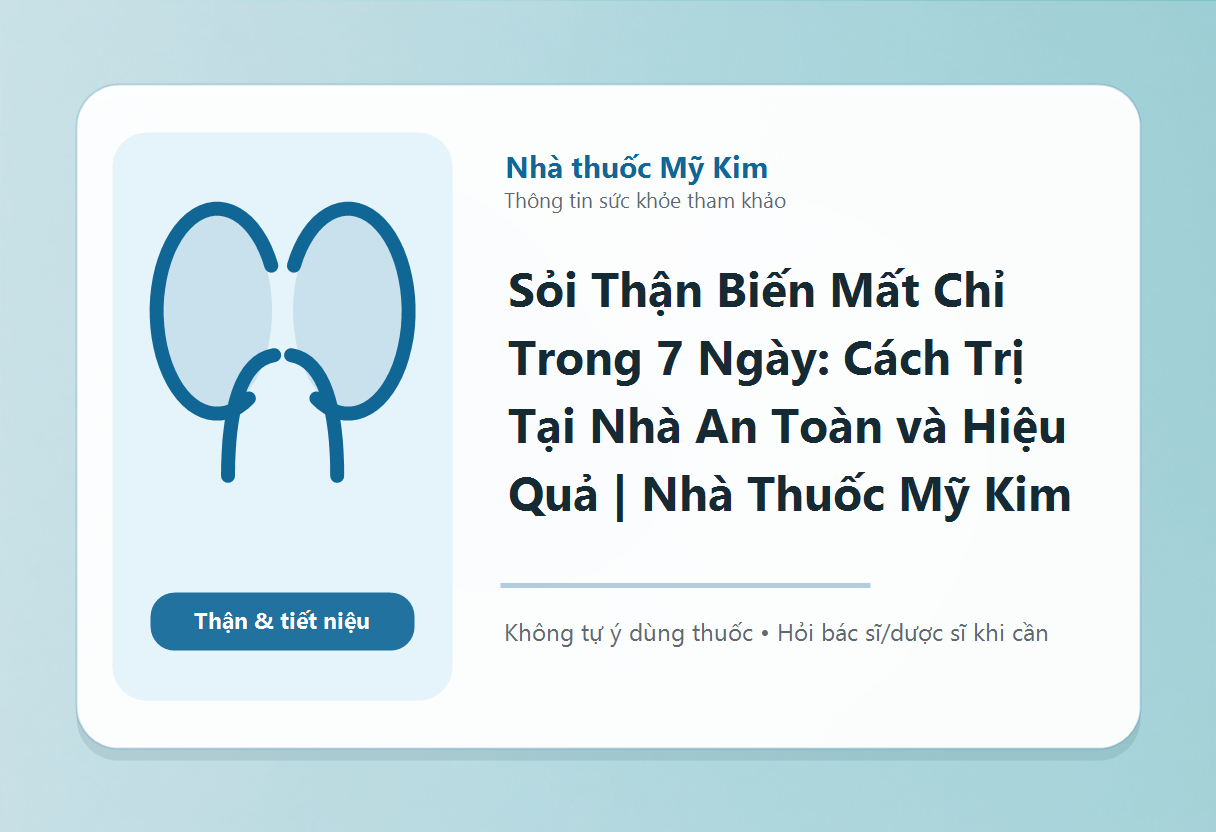 Sỏi Thận Biến Mất Chỉ Trong 7 Ngày: Cách Trị Tại Nhà An Toàn và Hiệu Quả | Nhà Thuốc Mỹ Kim