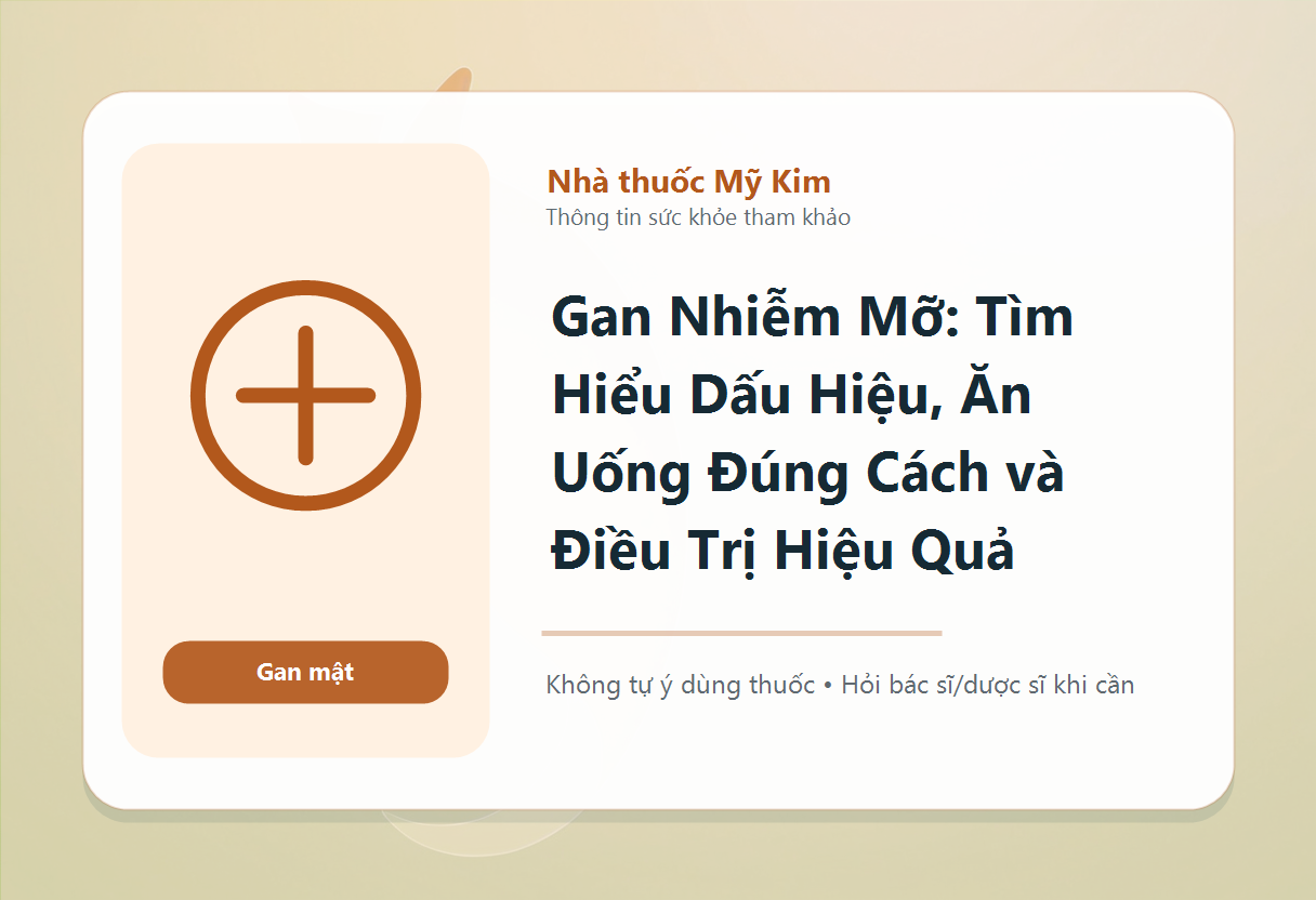 Gan Nhiễm Mỡ: Tìm Hiểu Dấu Hiệu, Ăn Uống Đúng Cách và Điều Trị Hiệu Quả