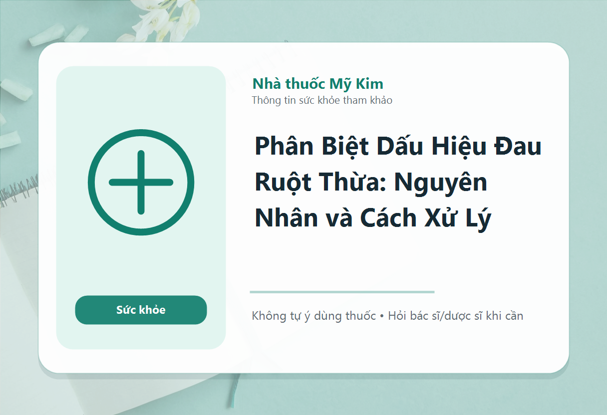 Phân Biệt Dấu Hiệu Đau Ruột Thừa: Nguyên Nhân và Cách Xử Lý