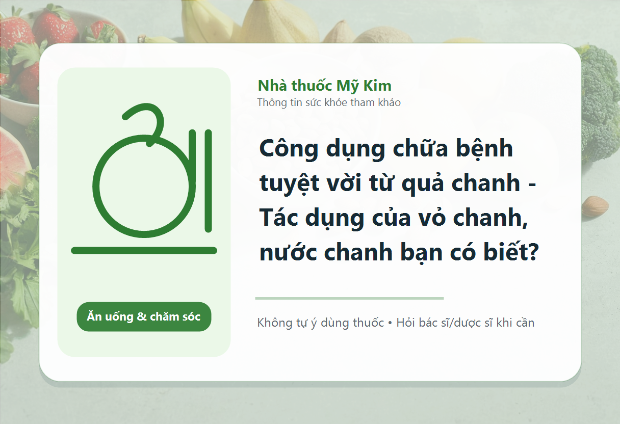 Công dụng chữa bệnh tuyệt vời từ quả chanh - Tác dụng của vỏ chanh, nước chanh bạn có biết?