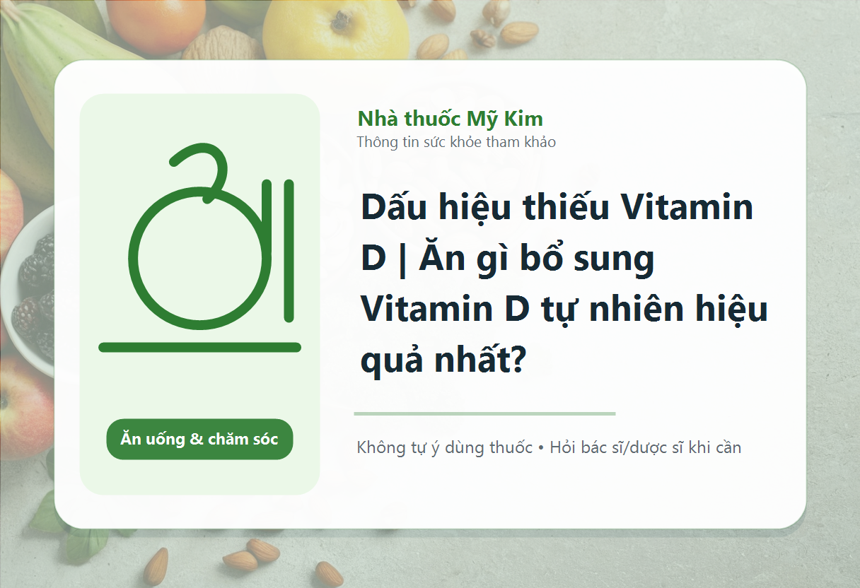 Dấu hiệu thiếu Vitamin D | Ăn gì bổ sung Vitamin D tự nhiên hiệu quả nhất?