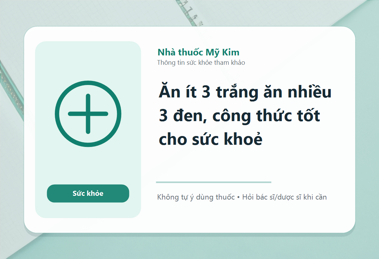 Ăn ít 3 trắng ăn nhiều 3 đen, công thức tốt cho sức khoẻ