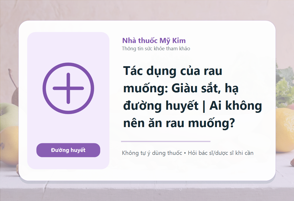 Tác dụng của rau muống: Giàu sắt, hạ đường huyết | Ai không nên ăn rau muống?