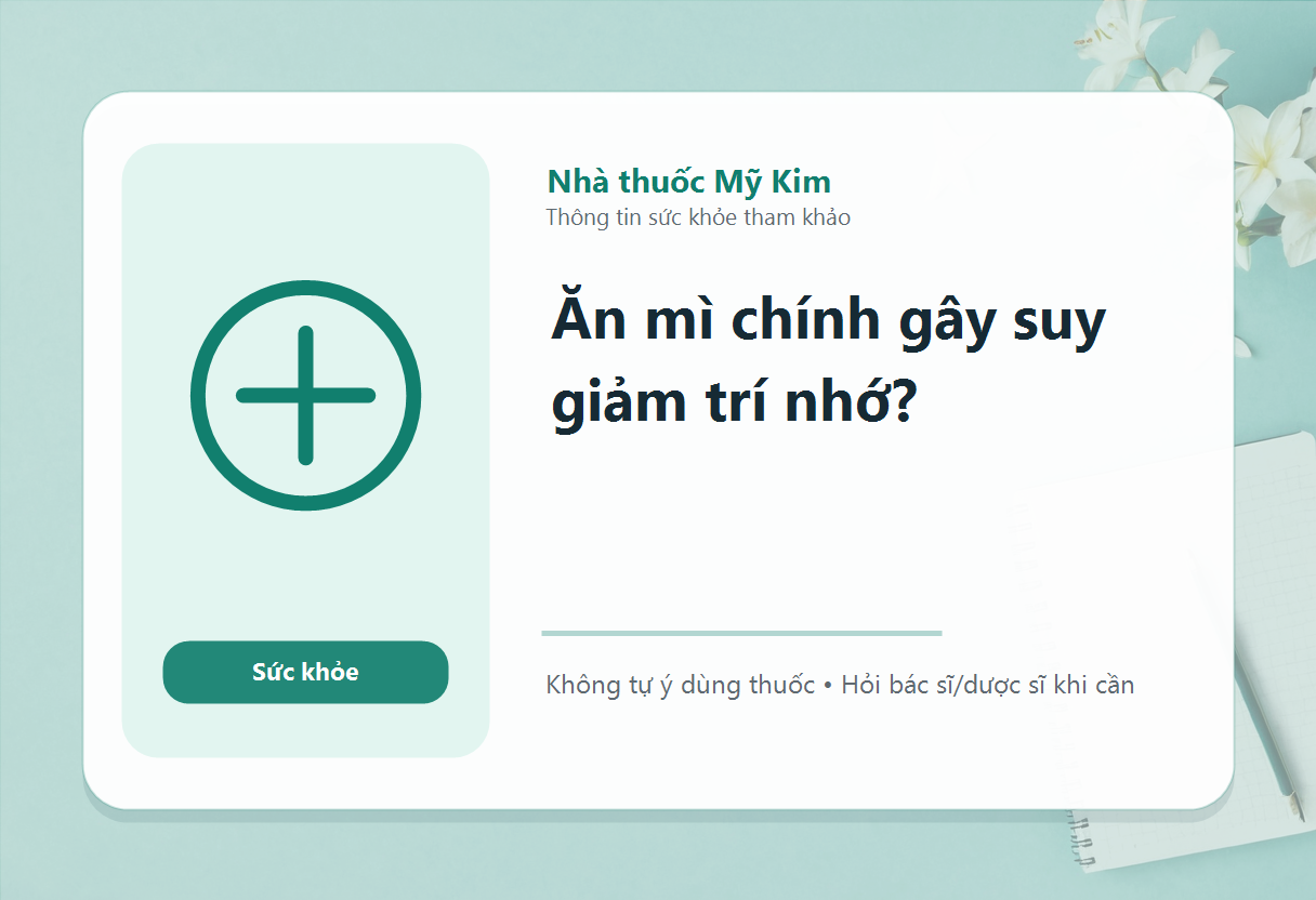 Ăn mì chính gây suy giảm trí nhớ?