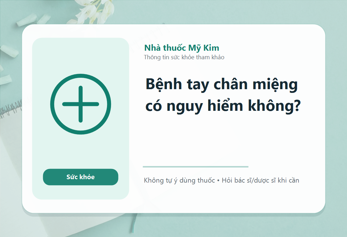Bệnh tay chân miệng có nguy hiểm không?