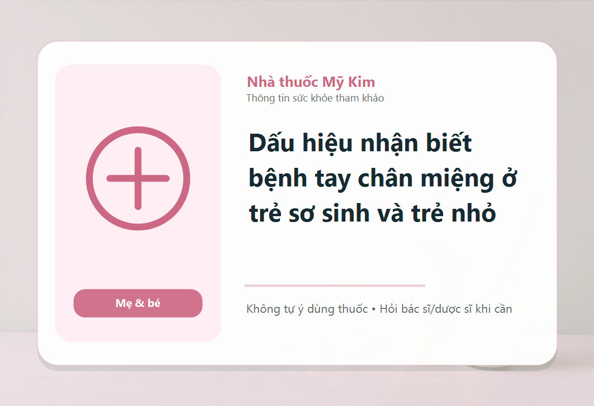 Dấu hiệu nhận biết bệnh tay chân miệng ở trẻ sơ sinh và trẻ nhỏ
