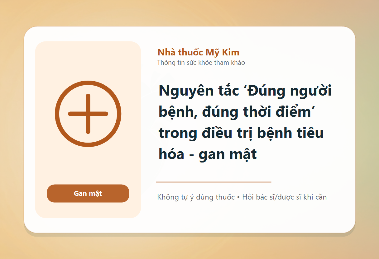 Nguyên tắc ‘Đúng người bệnh, đúng thời điểm’ trong điều trị bệnh tiêu hóa - gan mật