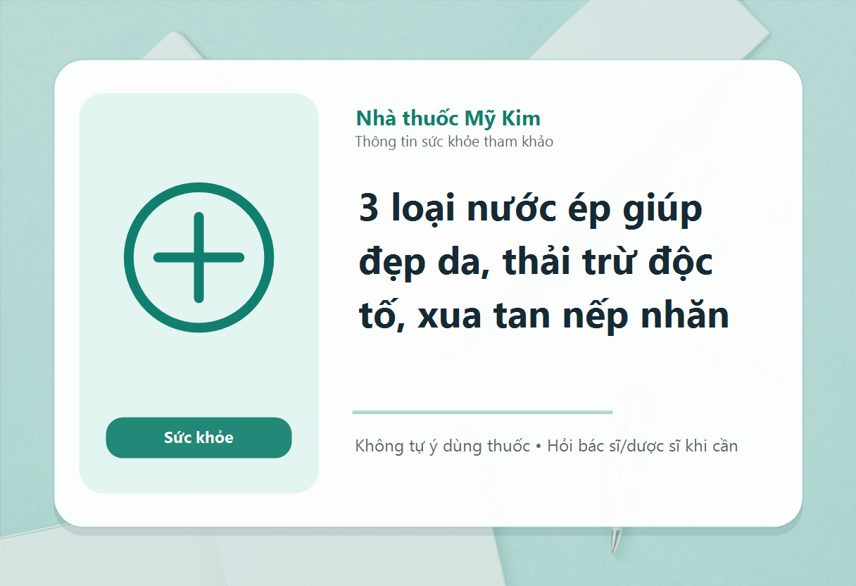3 loại nước ép giúp đẹp da, thải trừ độc tố, xua tan nếp nhăn