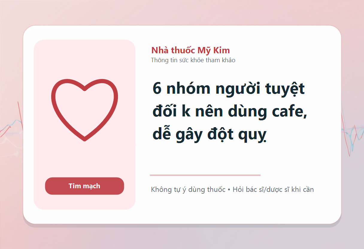 6 nhóm người tuyệt đối k nên dùng cafe, dễ gây đột quỵ