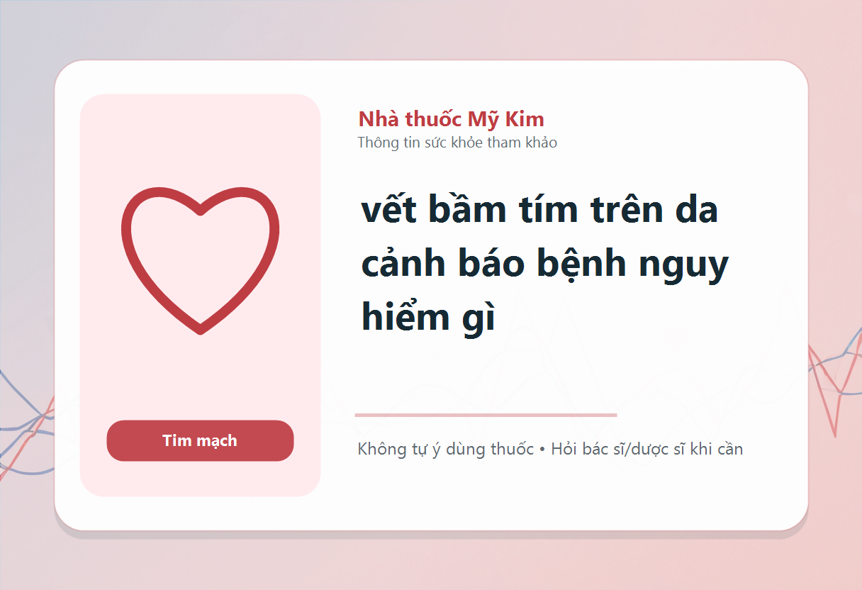 vết bầm tím trên da cảnh báo bệnh nguy hiểm gì