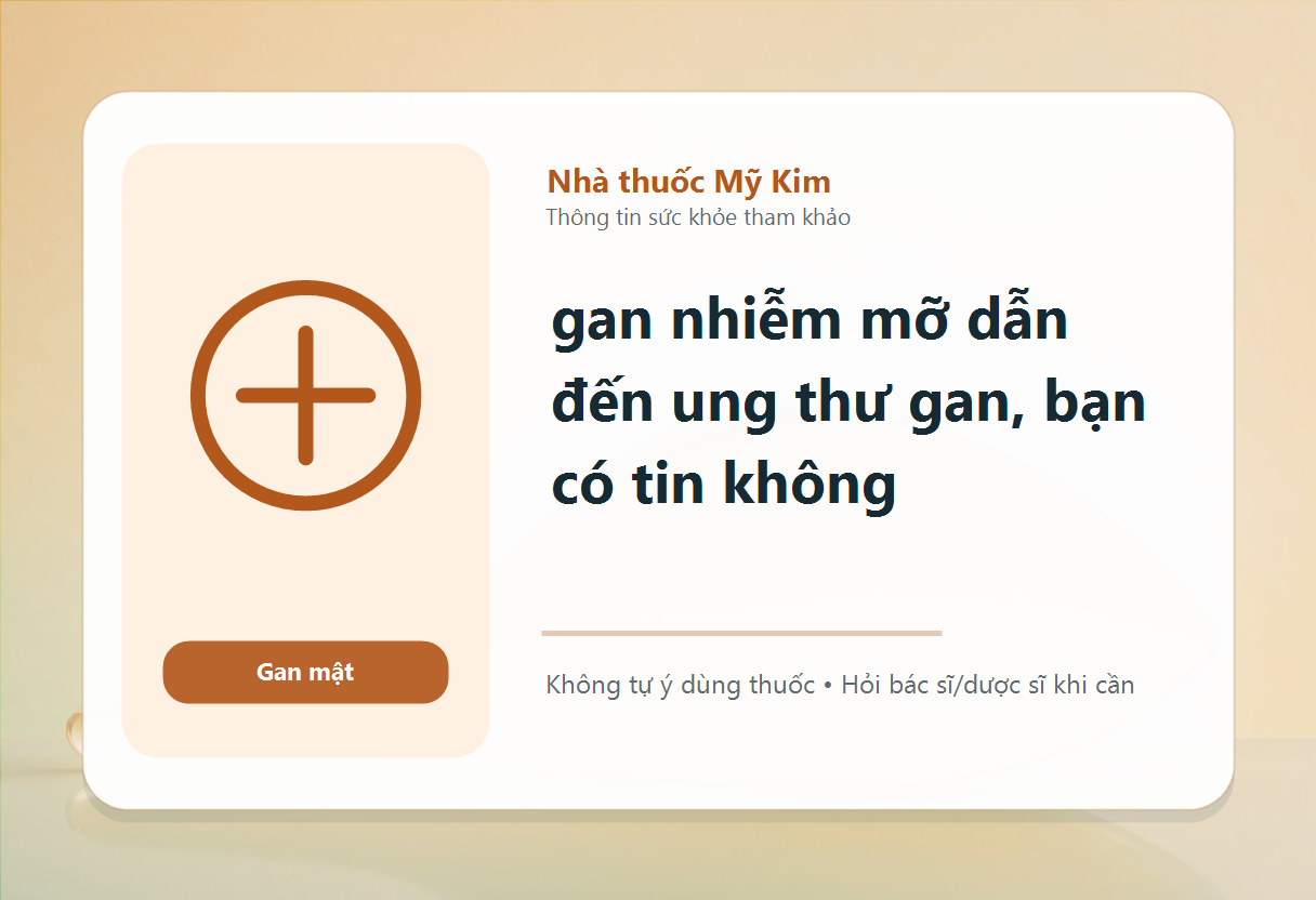 gan nhiễm mỡ dẫn đến ung thư gan, bạn có tin không