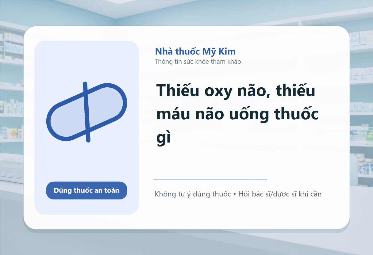 Thiếu oxy não, thiếu máu não uống thuốc gì