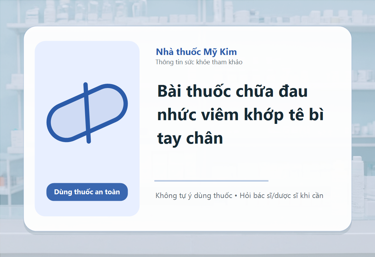 Bài thuốc chữa đau nhức viêm khớp tê bì tay chân