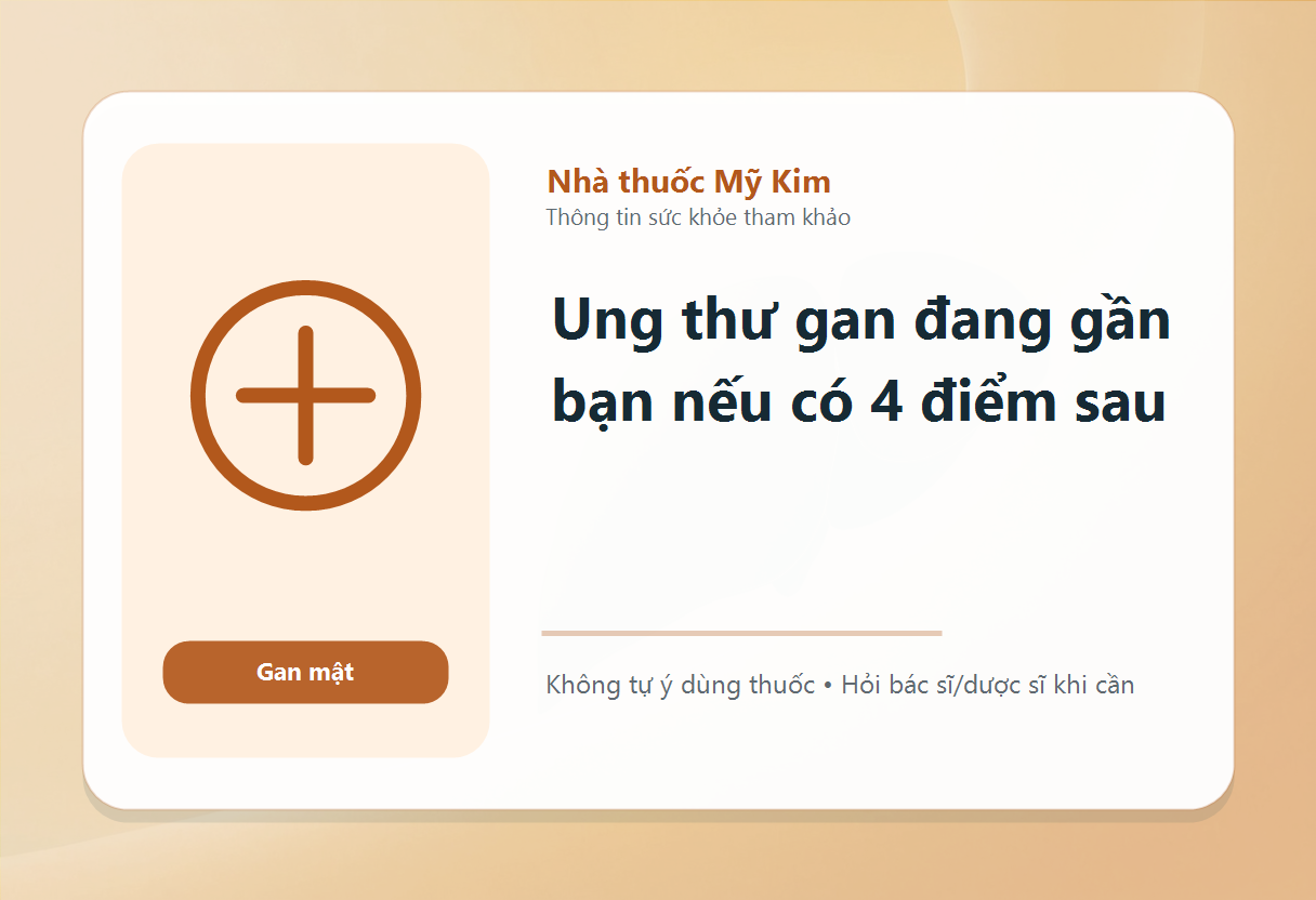 Ung thư gan đang gần bạn nếu có 4 điểm sau