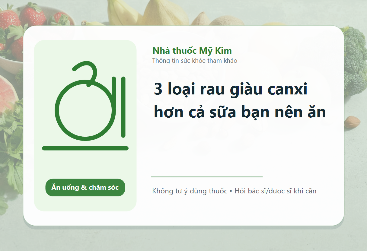 3 loại rau giàu canxi hơn cả sữa bạn nên ăn