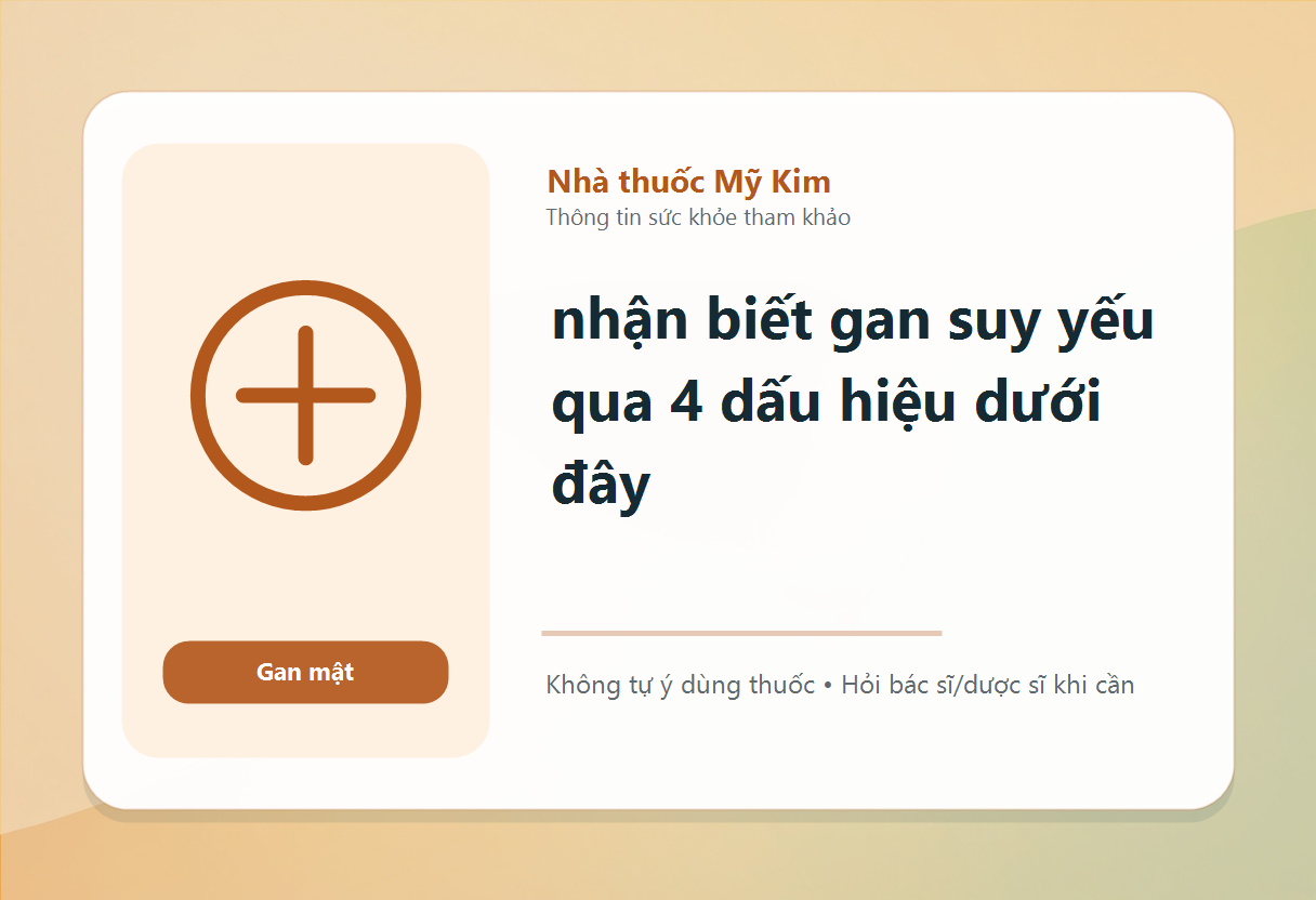 nhận biết gan suy yếu qua 4 dấu hiệu dưới đây