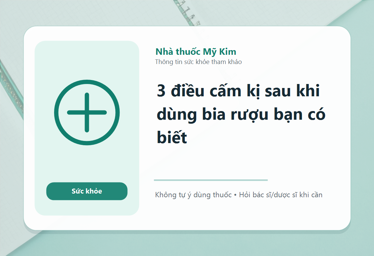 3 điều cấm kị sau khi dùng bia rượu bạn có biết