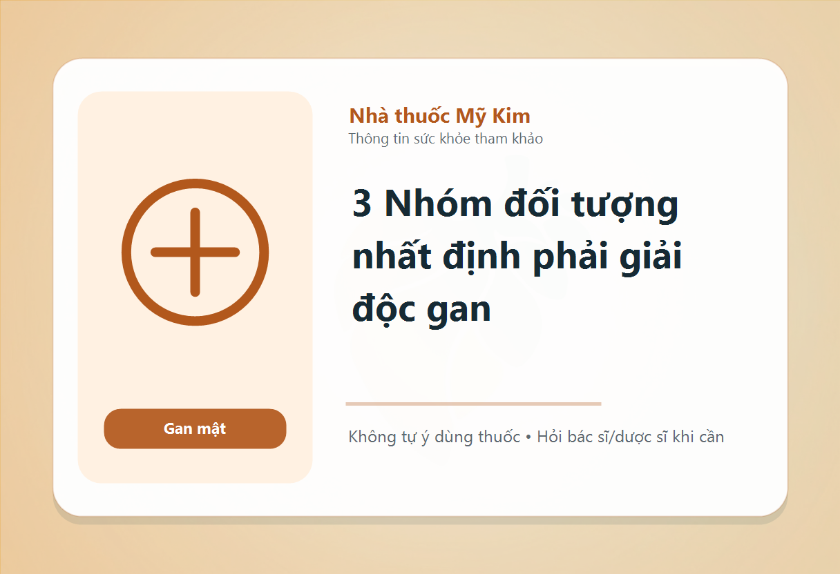 3 Nhóm đối tượng nhất định phải giải độc gan