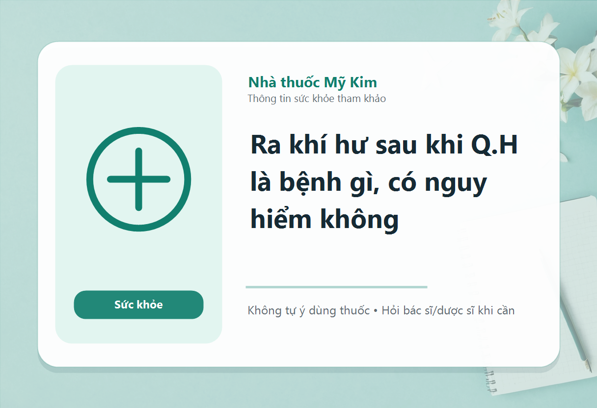 Ra khí hư sau khi Q.H là bệnh gì, có nguy hiểm không