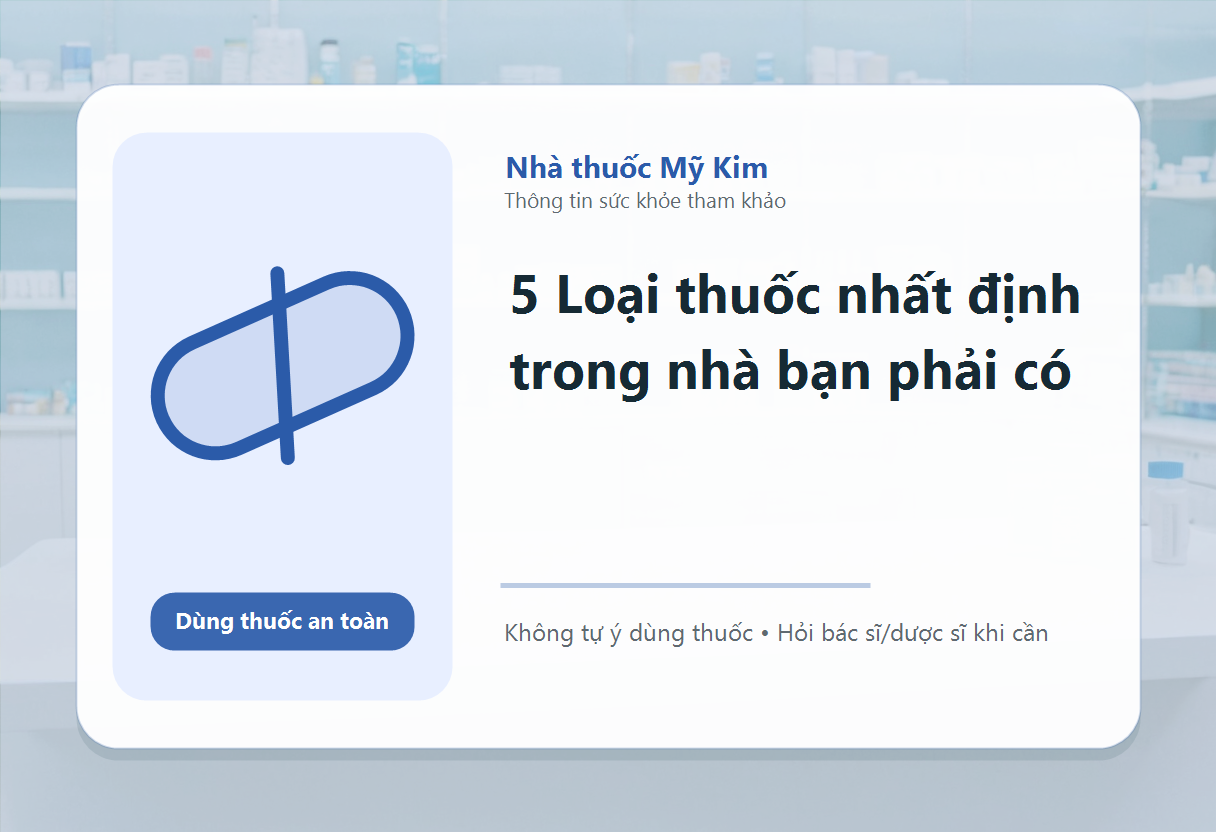 5 Loại thuốc nhất định trong nhà bạn phải có