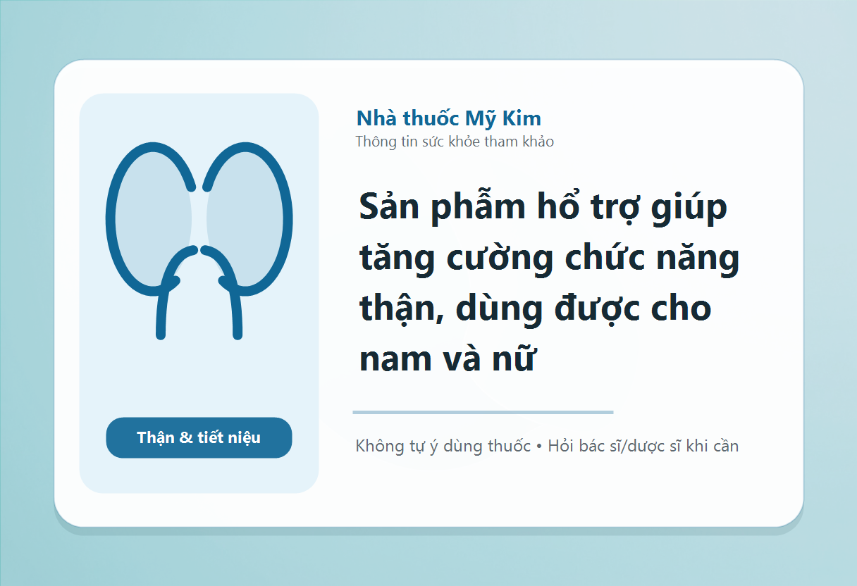 Sản phẫm hổ trợ giúp tăng cường chức năng thận, dùng được cho nam và nữ