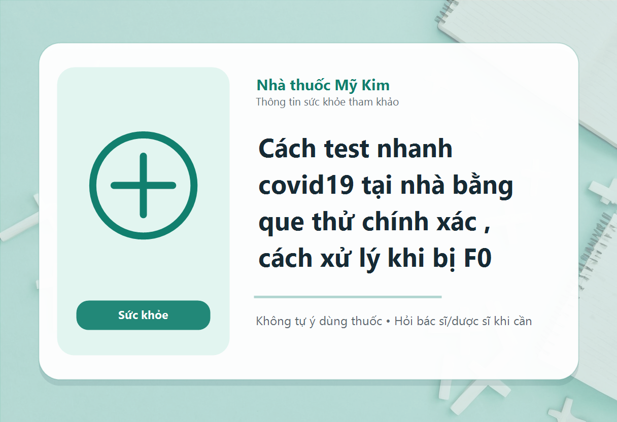 Cách test nhanh covid19 tại nhà bằng que thử chính xác , cách xử lý khi bị F0