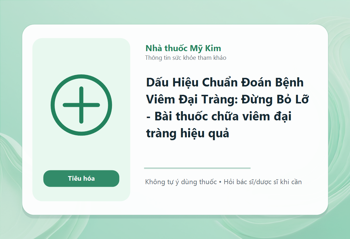 Dấu Hiệu Chuẩn Đoán Bệnh Viêm Đại Tràng: Đừng Bỏ Lỡ - Bài thuốc chữa viêm đại tràng hiệu quả