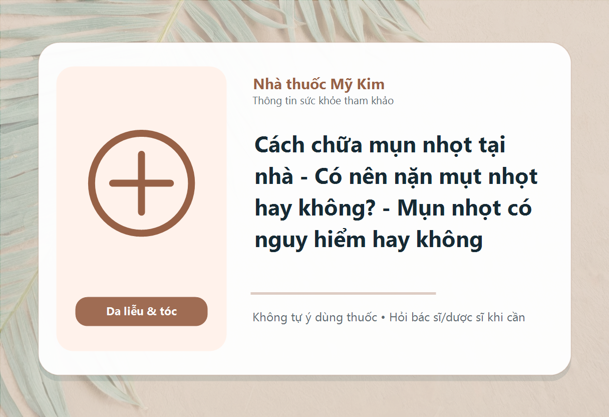 Cách chữa mụn nhọt tại nhà - Có nên nặn mụt nhọt hay không? - Mụn nhọt có nguy hiểm hay không