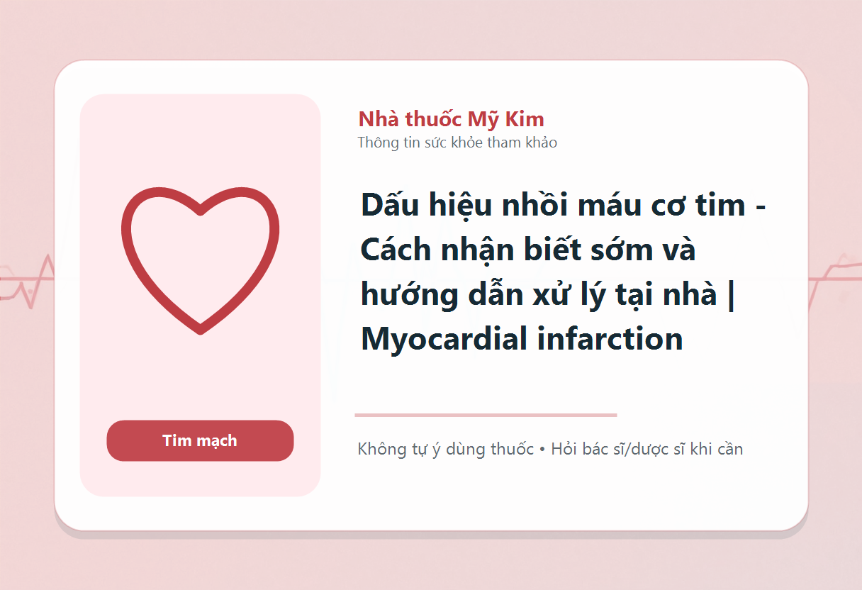 Dấu hiệu nhồi máu cơ tim - Cách nhận biết sớm và hướng dẫn xử lý tại nhà | Myocardial infarction