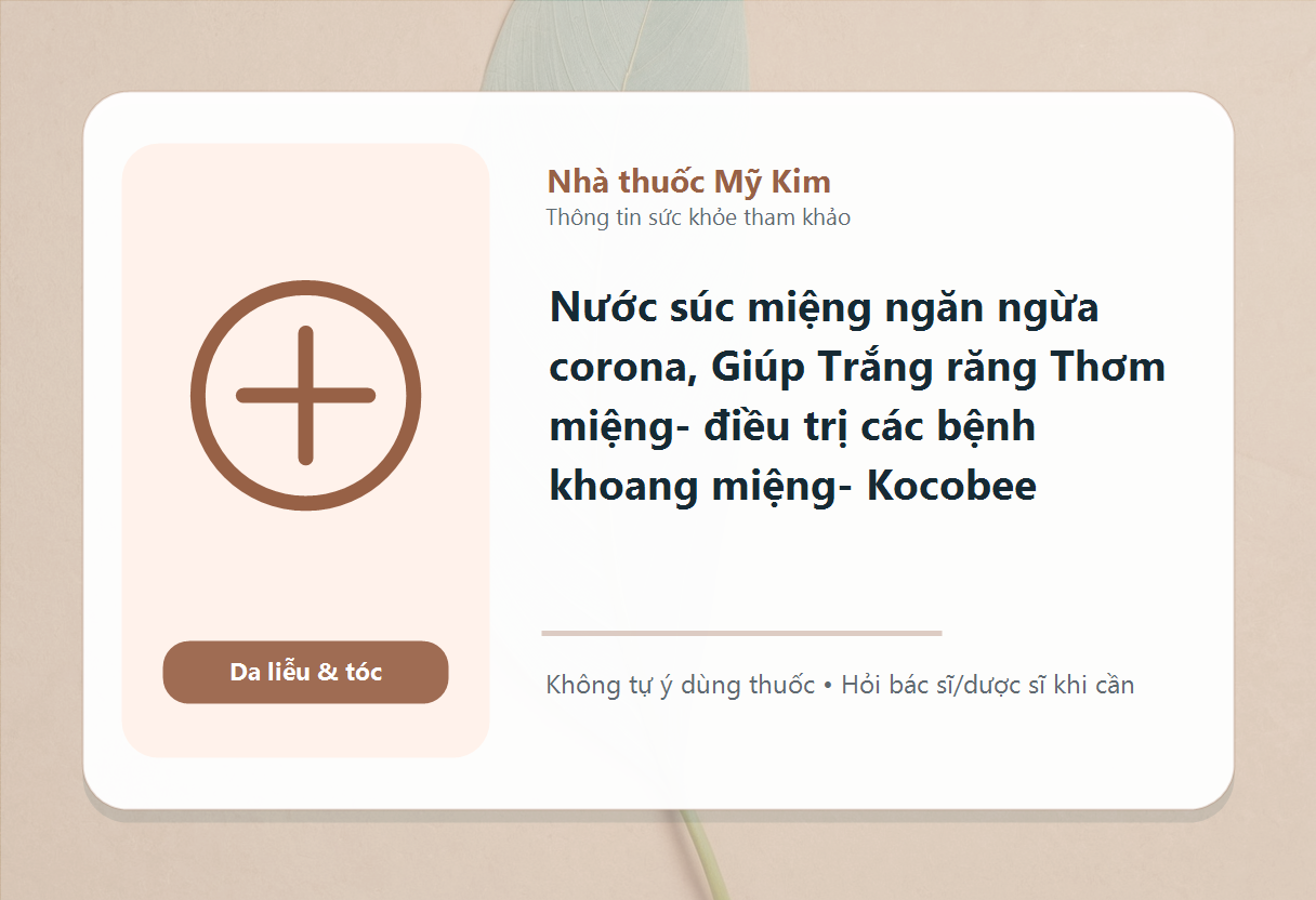 Nước súc miệng ngăn ngừa corona, Giúp Trắng răng Thơm miệng- điều trị các bệnh khoang miệng- Kocobee