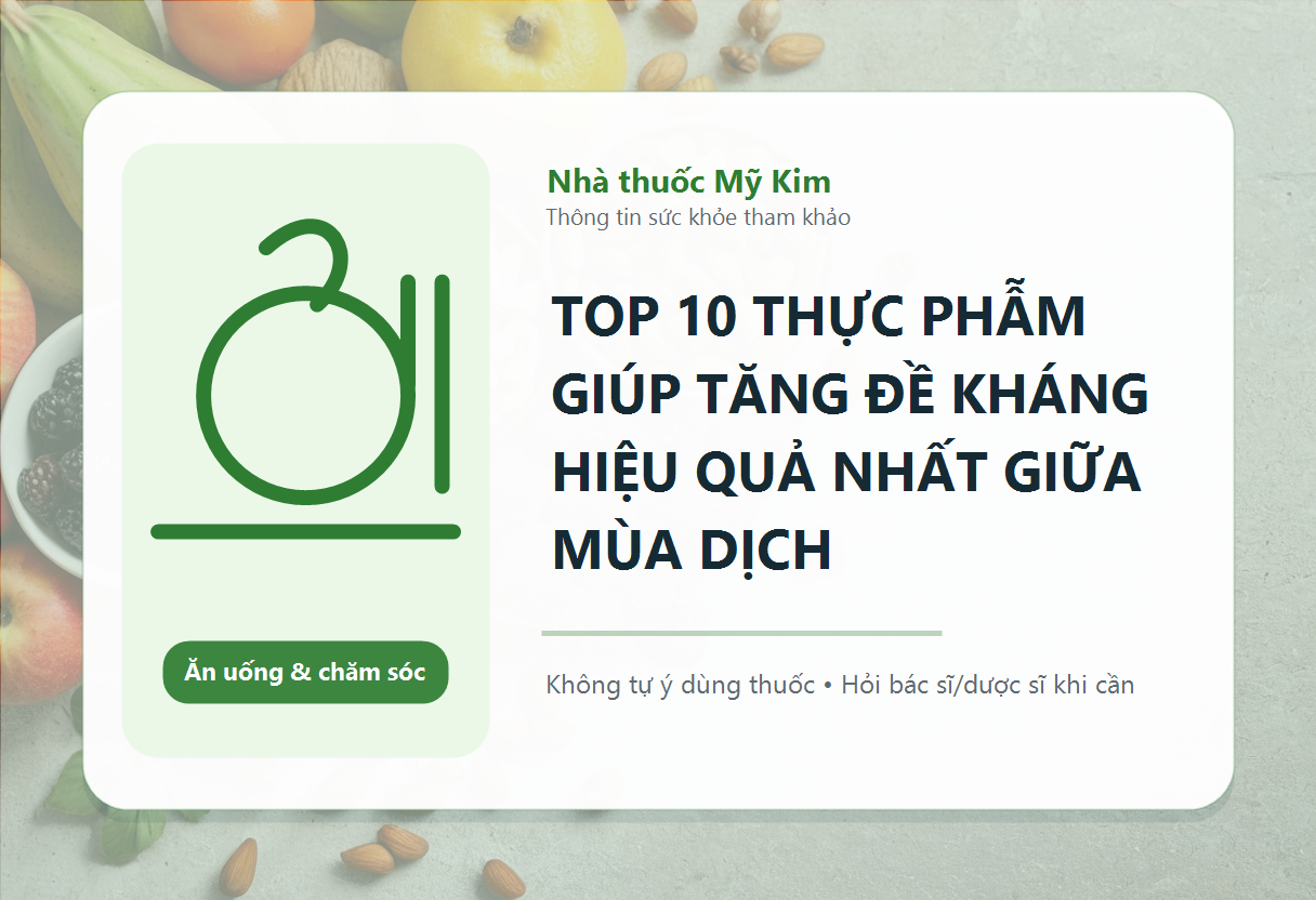 TOP 10 THỰC PHẪM GIÚP TĂNG ĐỀ KHÁNG HIỆU QUẢ NHẤT GIỮA MÙA DỊCH
