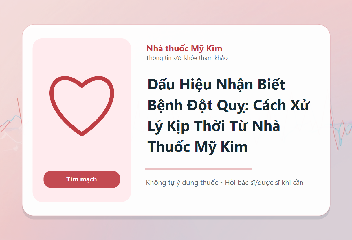 Dấu Hiệu Nhận Biết Bệnh Đột Quỵ: Cách Xử Lý Kịp Thời Từ Nhà Thuốc Mỹ Kim