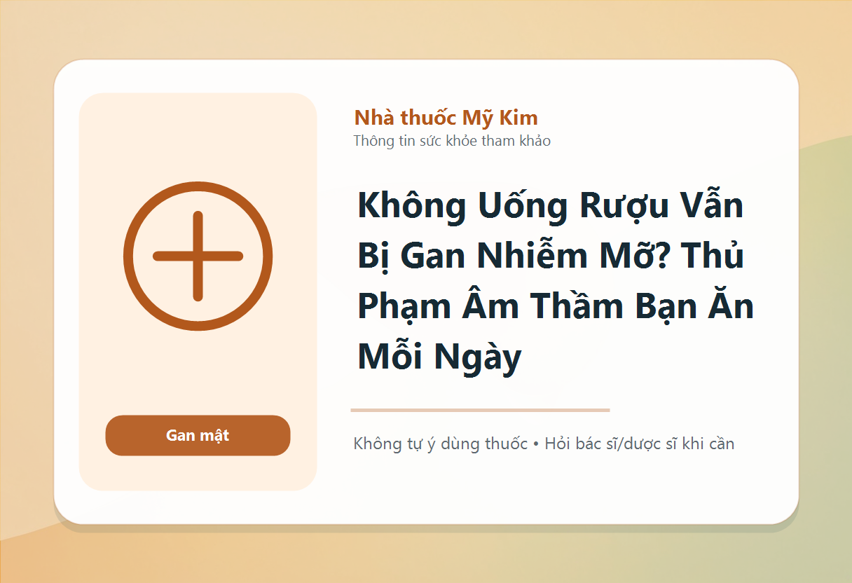 Không Uống Rượu Vẫn Bị Gan Nhiễm Mỡ? Thủ Phạm Âm Thầm Bạn Ăn Mỗi Ngày