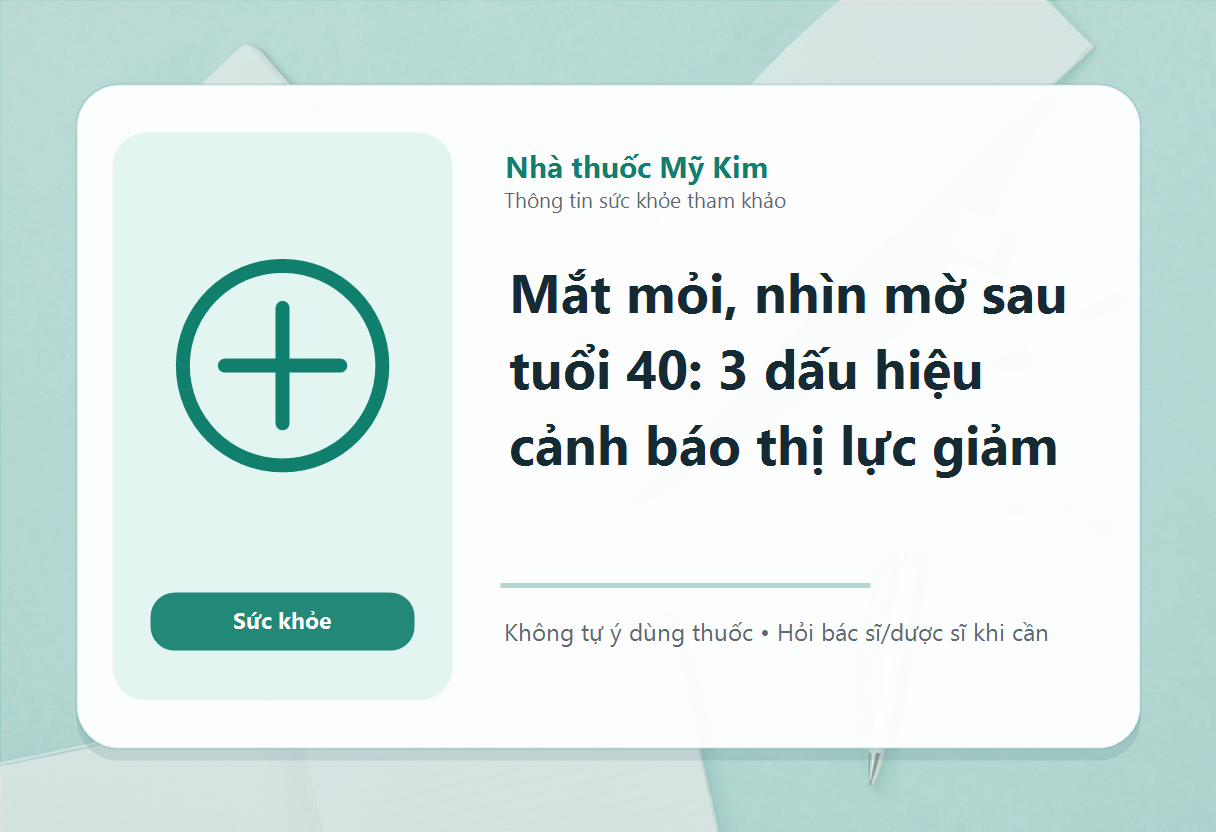 Mắt mỏi, nhìn mờ sau tuổi 40: 3 dấu hiệu cảnh báo thị lực giảm