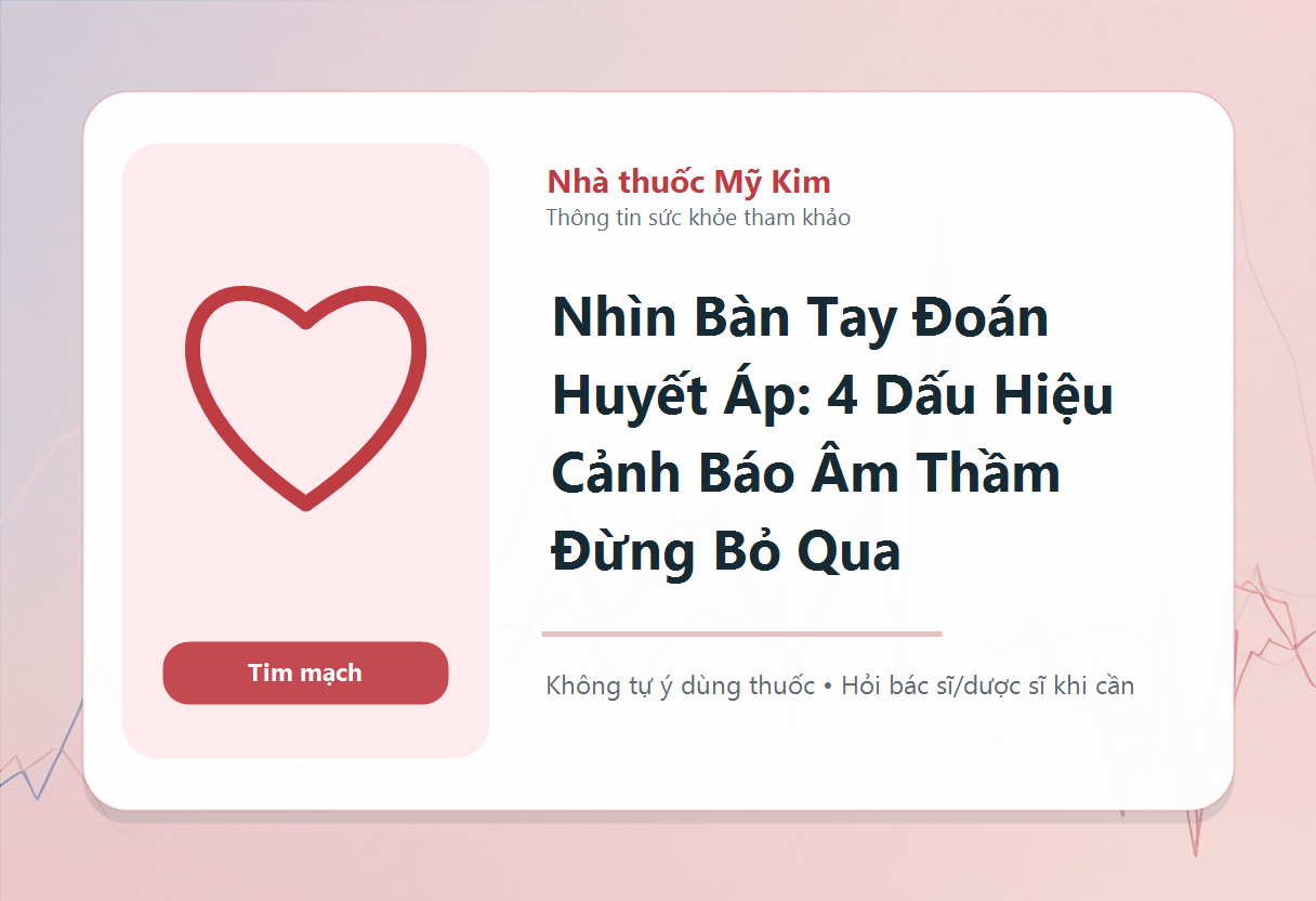 Nhìn Bàn Tay Đoán Huyết Áp: 4 Dấu Hiệu Cảnh Báo Âm Thầm Đừng Bỏ Qua