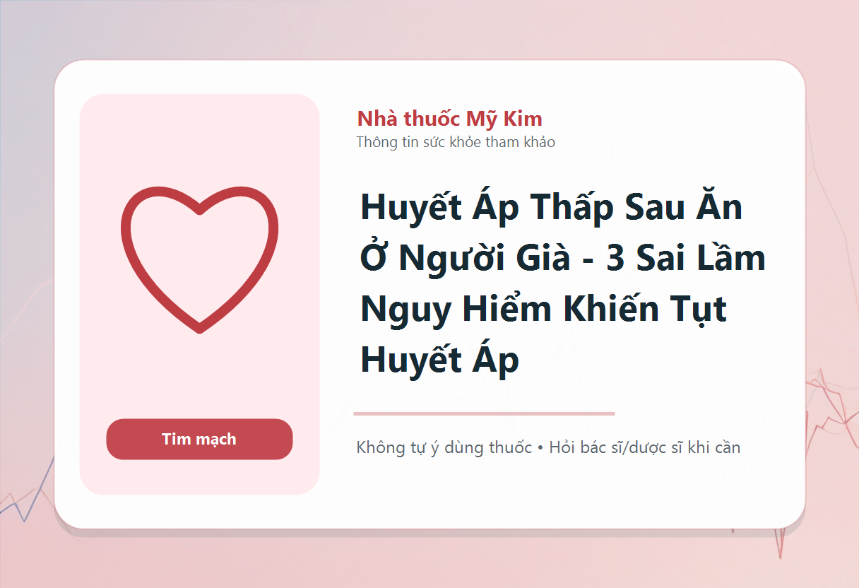 Huyết Áp Thấp Sau Ăn Ở Người Già - 3 Sai Lầm Nguy Hiểm Khiến Tụt Huyết Áp