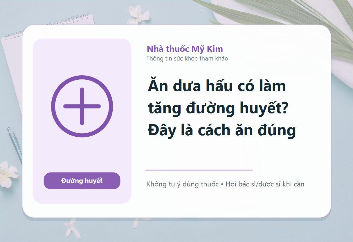 Ăn dưa hấu có làm tăng đường huyết? Đây là cách ăn đúng