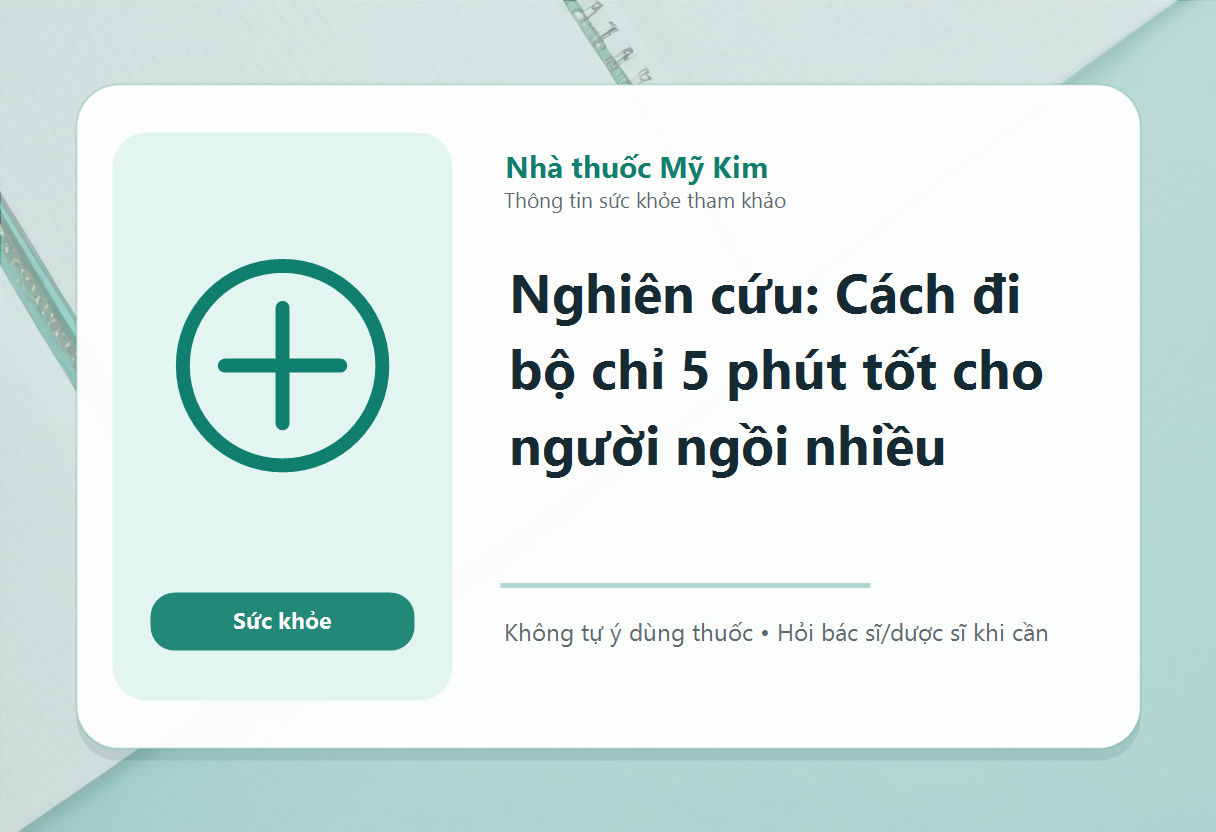 Nghiên cứu: Cách đi bộ chỉ 5 phút tốt cho người ngồi nhiều