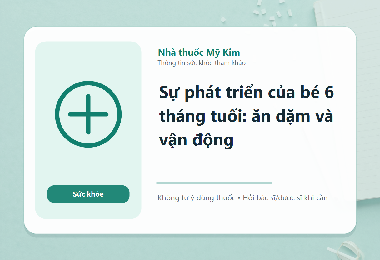 Sự phát triển của bé 6 tháng tuổi: ăn dặm và vận động