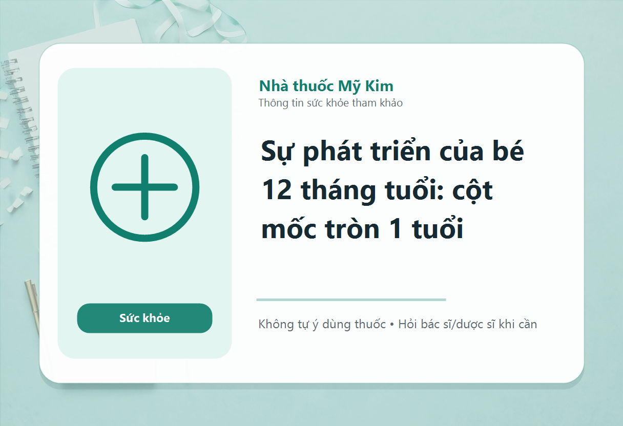 Sự phát triển của bé 12 tháng tuổi: cột mốc tròn 1 tuổi
